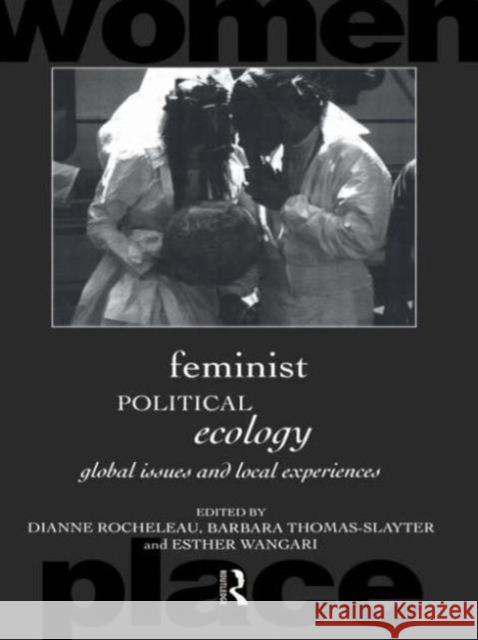 Feminist Political Ecology : Global Issues and Local Experience Dianne Rocheleau Esther Wangari Barbara Thomas-Slayter 9780415120272 Routledge - książka