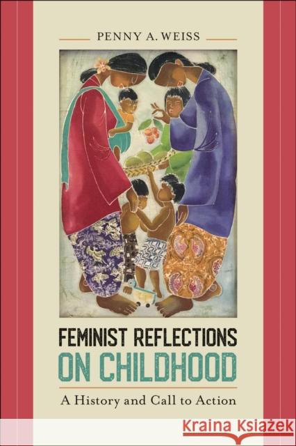 Feminist Reflections on Childhood: A History and Call to Action Weiss, Penny A. 9781439918685 Temple University Press - książka