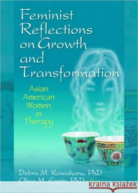 Feminist Reflections on Growth and Transformation: Asian American Women in Therapy Kawahara, Debra M. 9780789034335 Haworth Press - książka