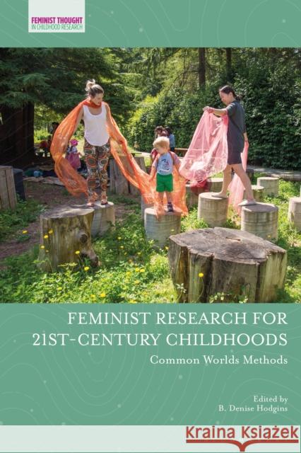 Feminist Research for 21st-Century Childhoods: Common Worlds Methods B. Denise Hodgins Jayne Osgood Veronica Pacini-Ketchabaw 9781350056572 Bloomsbury Academic - książka