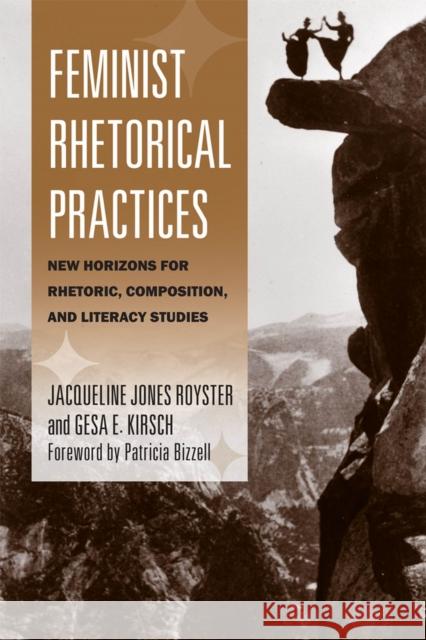 Feminist Rhetorical Practices: New Horizons for Rhetoric, Composition, and Literacy Studies Royster, Jacqueline Jones 9780809330690 Southern Illinois University Press - książka