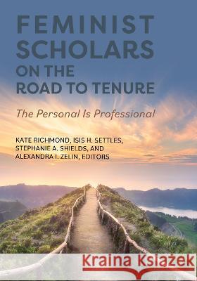 Feminist Scholars on the Road to Tenure: The Personal Is Professional Kate Richmond Isis H. Settles Stephanie A. Shields 9781793566362 Cognella Academic Publishing - książka