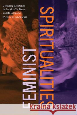 Feminist Spiritualities: Conjuring Resistance in the Afro-Caribbean and Its Diasporas Joshua R. Deckman 9781438493404 State University of New York Press - książka