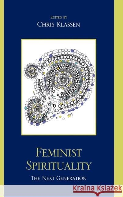 Feminist Spirituality: The Next Generation Klassen, Chris 9780739127940 Lexington Books - książka