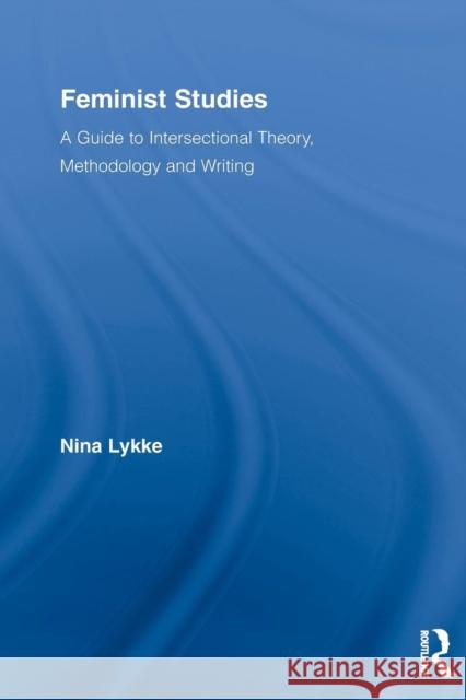 Feminist Studies: A Guide to Intersectional Theory, Methodology and Writing Lykke, Nina 9780415516587 Routledge - książka
