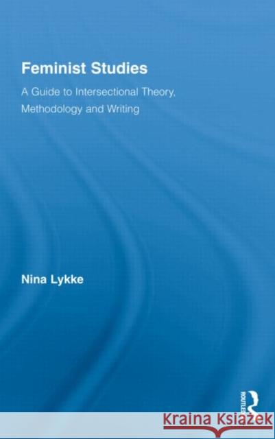 Feminist Studies: A Guide to Intersectional Theory, Methodology and Writing Lykke, Nina 9780415874847 Routledge - książka