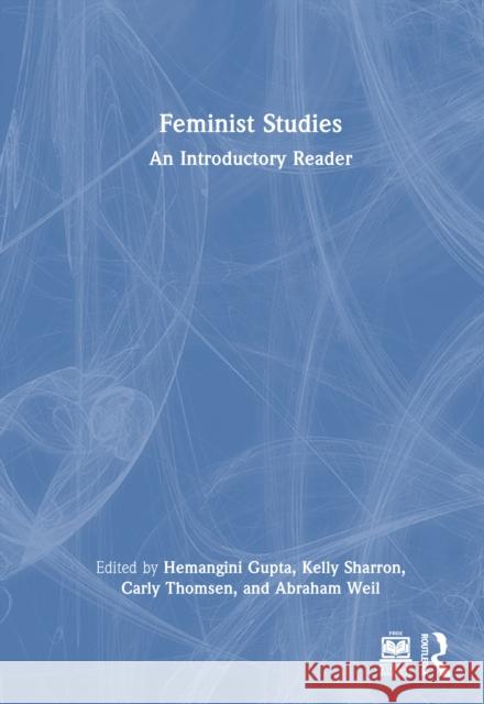 Feminist Studies: An Introductory Reader Hemangini Gupta Kelly Sharron Carly Thomsen 9781032377193 Routledge - książka