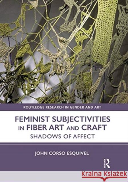 Feminist Subjectivities in Fiber Art and Craft: Shadows of Affect John Cors 9780367785758 Routledge - książka