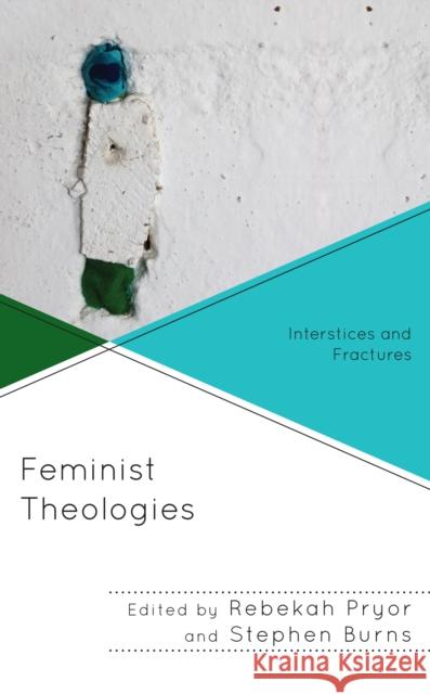 Feminist Theologies: Interstices and Fractures Rebekah Pryor Stephen Burns Marie-Elsa Bragg 9781978712393 Fortress Academic - książka