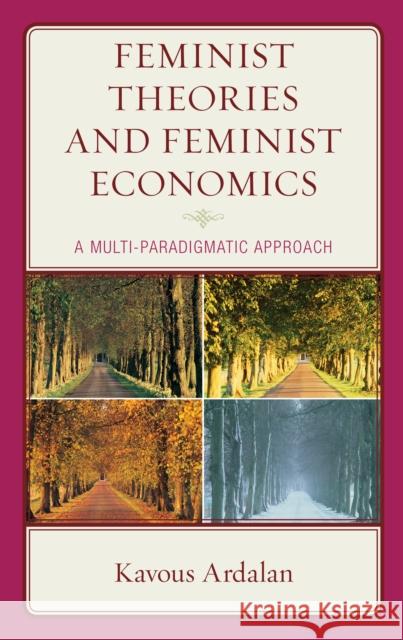 Feminist Theories and Feminist Economics: A Multi-Paradigmatic Approach Kavous Ardalan   9781793648853 Lexington Books - książka