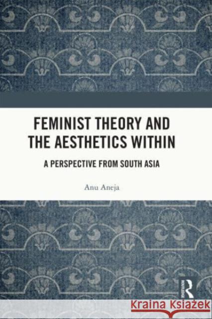 Feminist Theory and the Aesthetics Within Anu Aneja 9781032171005 Taylor & Francis Ltd - książka