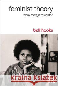 Feminist Theory: From Margin to Center Bell Hooks 9781138821668 Routledge - książka