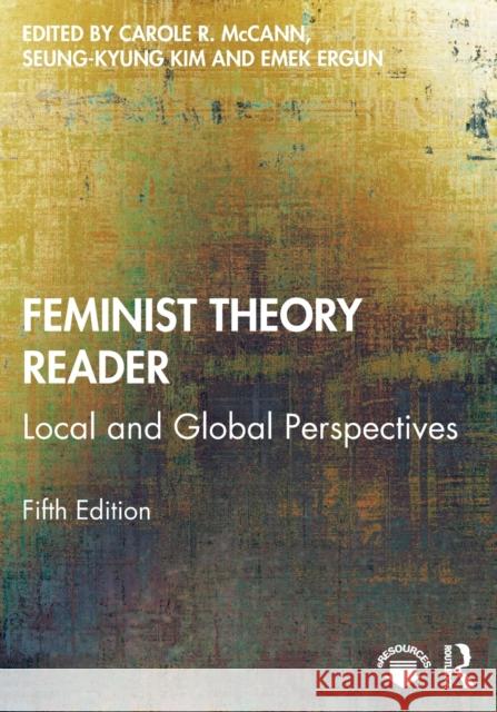 Feminist Theory Reader: Local and Global Perspectives Carole McCann Seung-Kyung Kim Emek Ergun 9780367430801 Routledge - książka