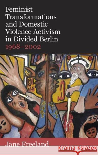 Feminist Transformations and Domestic Violence Activism in Divided Berlin 1968 T Freeland 9780197267110 OUP/British Academy - książka