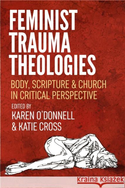 Feminist Trauma Theologies: Body, Scripture & Church in Critical Perspective Karen O'Donnell Katie Cross 9780334058724 SCM Press - książka