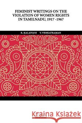 Feminist Writings on the Violation of Women Rights in Tamilnadu, 1917 -1967 V. Venkatraman R. Kalaivani 9789994984572 Eliva Press - książka