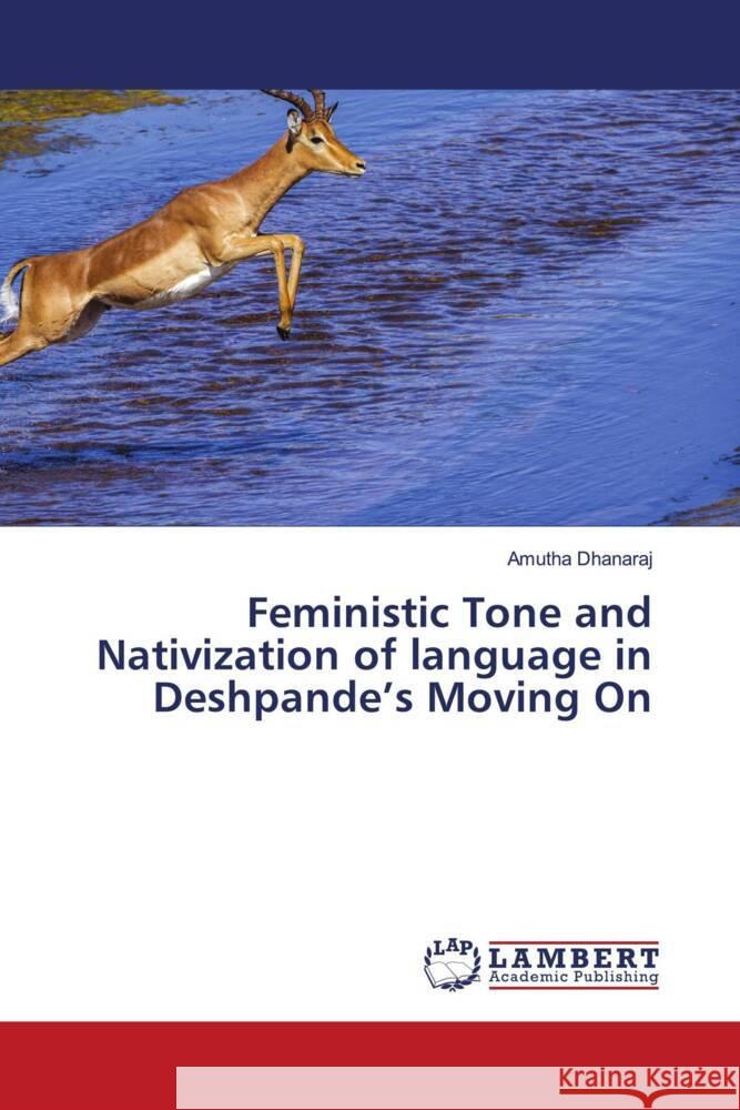 Feministic Tone and Nativization of language in Deshpande's Moving On Dhanaraj, Amutha 9786204209128 LAP Lambert Academic Publishing - książka
