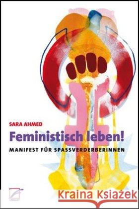 Feministisch leben! : Manifest für Spaßverderberinnen Ahmed, Sara 9783897713093 Unrast - książka