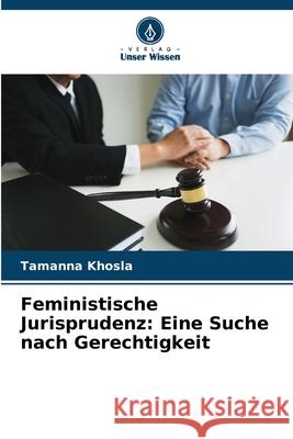 Feministische Jurisprudenz: Eine Suche nach Gerechtigkeit Khosla, Tamanna 9786203898361 Verlag Unser Wissen - książka