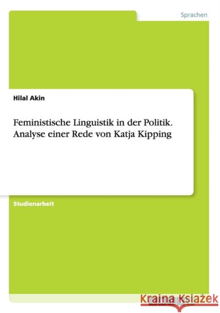 Feministische Linguistik in der Politik. Analyse einer Rede von Katja Kipping Hilal Akin 9783668074798 Grin Verlag - książka