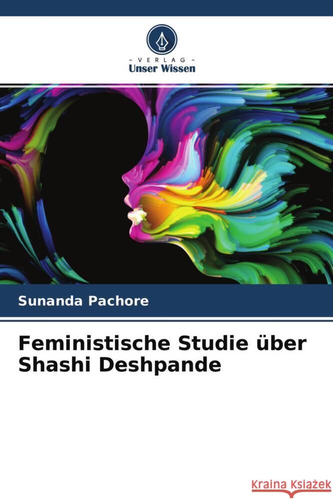 Feministische Studie über Shashi Deshpande Pachore, Sunanda 9786204581934 Verlag Unser Wissen - książka