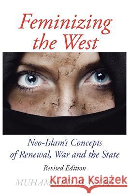 Feminizing the West: Neo-Islam's Concepts of Renewal, War and the State Muhammed A 9781491865224 Authorhouse - książka