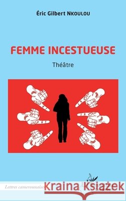 Femme incestueuse: Th??tre Eric Gilbert Nkoulou 9782343251523 Editions L'Harmattan - książka