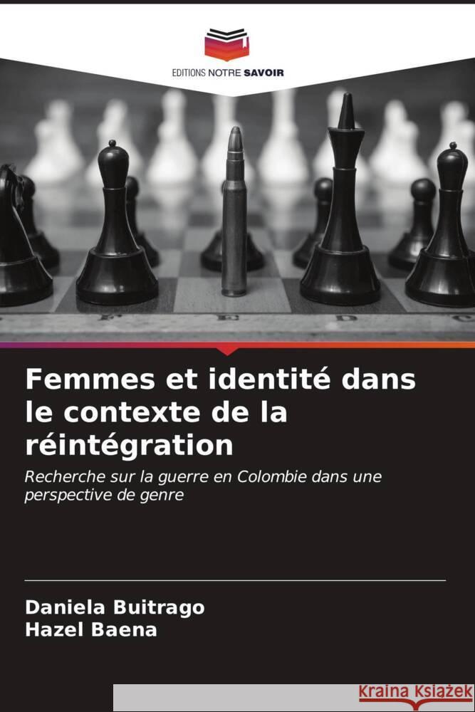 Femmes et identité dans le contexte de la réintégration Buitrago, Daniela, Baena, Hazel 9786206537403 Editions Notre Savoir - książka
