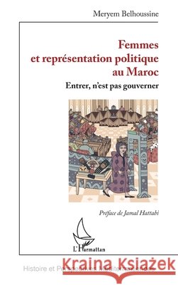 Femmes et repr?sentation politique au Maroc: Entrer, n'est pas gouverner Meryem Belhoussine Jamal Hattabi 9782336628745 Editions L'Harmattan - książka