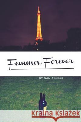 Femmes, Forever G B Absher 9781524513832 Xlibris - książka