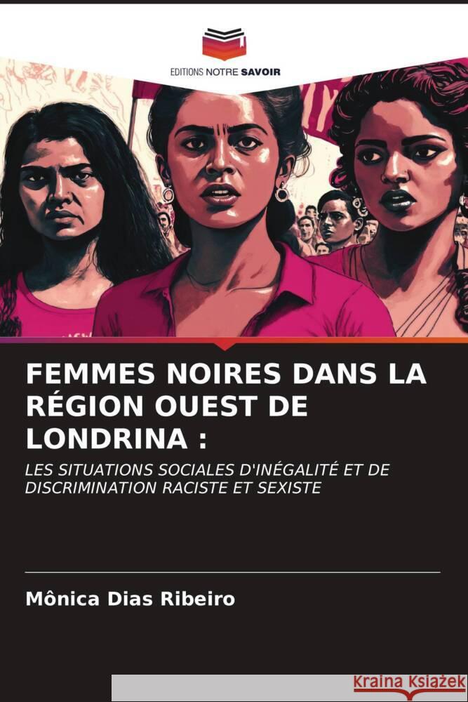 FEMMES NOIRES DANS LA RÉGION OUEST DE LONDRINA : Dias Ribeiro, Mônica 9786206497448 Editions Notre Savoir - książka