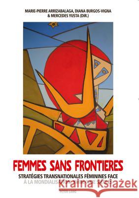 Femmes Sans Frontières: Stratégies Transnationales Féminines Face À La Mondialisation, XVIII E -XXI E Siècles Arrizabalaga, Marie-Pierre 9783034305877 Lang, Peter, AG, Internationaler Verlag Der W - książka