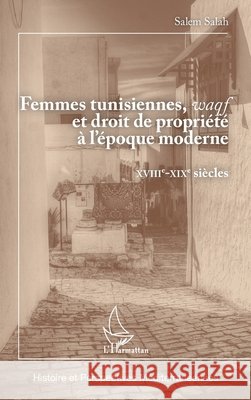 Femmes tunisiennes, waqf et droit de propriété à l'époque moderne: XVIIIe - XIXe siècles Salah Salem 9782343232669 Editions L'Harmattan - książka