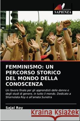 Femminismo: Un Percorso Storico del Mondo Della Conoscenza Sajal Roy 9786203124880 Edizioni Sapienza - książka