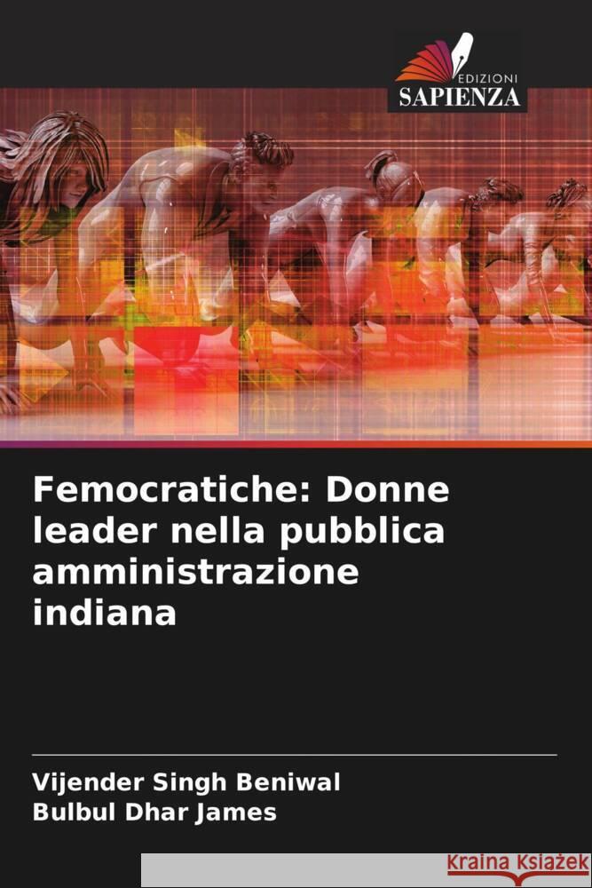 Femocratiche: Donne leader nella pubblica amministrazione indiana Vijender Singh Beniwal Bulbul Dhar James 9786208078683 Edizioni Sapienza - książka