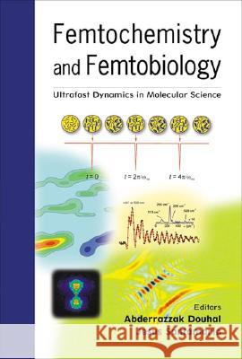 Femtochemistry and Femtobiology: Ultrafast Dynamics in Molecular Science Abderrazzak Douhal Jesus Santamaria 9789810248666 World Scientific Publishing Company - książka