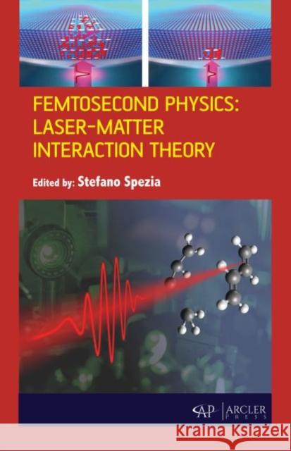 Femtosecond Physics: Laser-Matter Interaction Theory Stefano Spezia 9781773615219 Arcler Press - książka