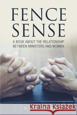 Fence Sense: A Book about the Relationship between Ministers and Women Dale Fox 9781641406437 Christian Faith - książka