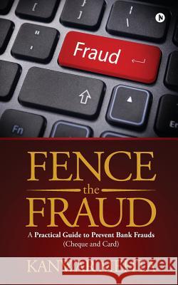 Fence the Fraud: A Practical Guide to Prevent Bank Frauds (Cheque and Card) Kanwar Mehta 9781945825132 Notion Press, Inc. - książka