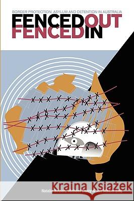 Fenced Out, Fenced In: Border Protection, Asylum and Detention in Australia Bolzan, Natalie 9781863355995 Common Ground Publishing - książka