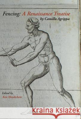 Fencing: A Renaissance Treatise Camillo Agrippa, Ken Mondschein 9781599101736 Italica Press - książka