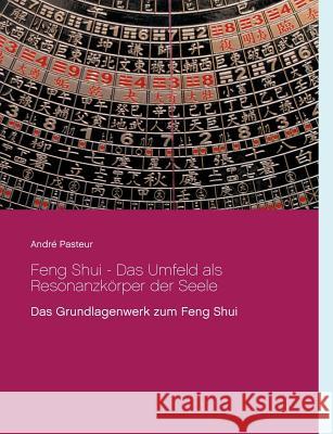 Feng Shui - Das Umfeld als Resonanzkörper der Seele: Das Grundlagenwerk zum Feng Shui Pasteur, André 9783738622720 Books on Demand - książka