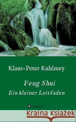 Feng Shui - Ein kleiner Leitfaden Klaus-Peter Kuhlmey 9783347180574 Tredition Gmbh - książka