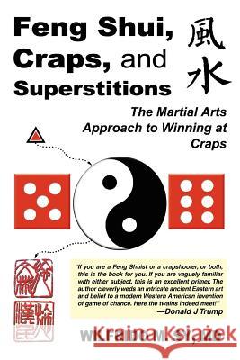 Feng Shui, Craps, and Superstitions: The Martial Arts Approach to Winning at Craps Sy, Wilfrido M. 9780595310791 iUniverse - książka