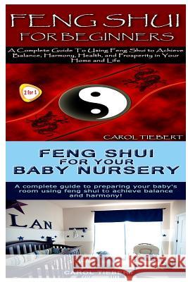 Feng Shui: Feng Shui for Beginners & Feng Shui for Your Baby Nursery Carol Tiebert 9781517250355 Createspace - książka