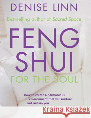Feng Shui for the Soul: How to Create a Harmonious Environment That Will Nurture and Sustain You Linn, Denise 9781561707317 Hay House - książka