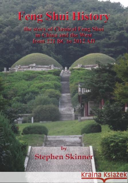 Feng Shui History: the story of Classical Feng Shui in China and the West from 221 BC to 2012 AD Dr Stephen Skinner 9781984150028 Createspace Independent Publishing Platform - książka