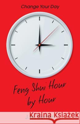 Feng Shui Hour by Hour: Change Your Day J. M. Sertori 9781909771246 Feng Shui Hour by Hour - książka