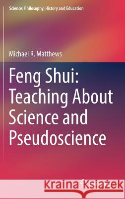 Feng Shui: Teaching about Science and Pseudoscience Matthews, Michael R. 9783030188214 Springer - książka