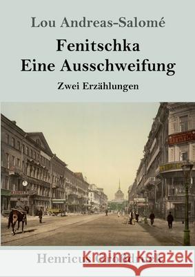 Fenitschka / Eine Ausschweifung (Großdruck): Zwei Erzählungen Lou Andreas-Salomé 9783847847458 Henricus - książka